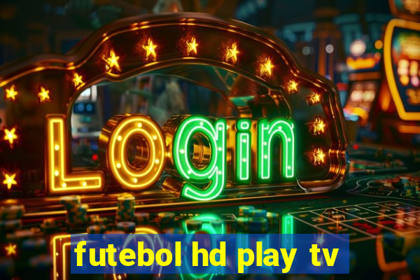 futebol hd play tv